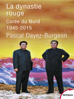 cover image of La dynastie rouge--Corée du Nord 1945-2015